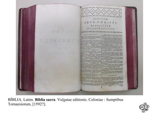 BÍBLIA. Latim. Biblia sacra. Vulgatae editionis. Coloniae : Sumptibus
Tornaesiorum, [1592?].

 