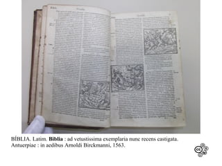 BÍBLIA. Latim. Biblia : ad vetustissima exemplaria nunc recens castigata.
Antuerpiae : in aedibus Arnoldi Birckmanni, 1563.

 