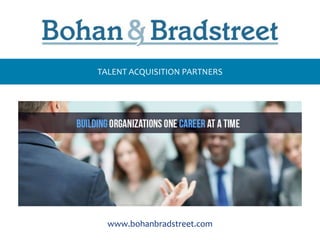 www.bohanbradstreet.com
TALENT ACQUISITION PARTNERS
 