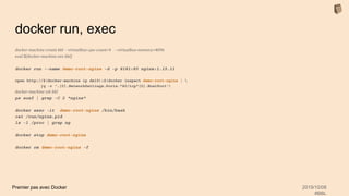 Premier pas avec Docker 2019/10/08
#BBL
docker run, exec
docker-machine create bbl --virtualbox-cpu-count=4 --virtualbox-memory=4096
eval $(docker-machine env bbl)
docker run --name demo-root-nginx -d -p 8181:80 nginx:1.15.11
open http://$(docker-machine ip dx19):$(docker inspect demo-root-nginx | 
jq -r '.[0].NetworkSettings.Ports."80/tcp"[0].HostPort')
docker-machine ssh bbl
ps auxf | grep -C 2 "nginx"
docker exec -it demo-root-nginx /bin/bash
cat /run/nginx.pid
ls -l /proc | grep ng
docker stop demo-root-nginx
docker rm demo-root-nginx -f
 