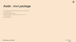 Premier pas avec Docker 2019/10/08
#BBL
Aside : mvn package
git clone https://github.com/kanedafromparis/prez-fabric8-dmp
cd prez-fabric8-dmp
git checkout 010-Initialization
export JAVA_HOME=`/usr/libexec/java_home -v 1.8.0_141`
mvn clean package
mvn spring-boot:run
 