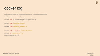 Premier pas avec Docker 2019/10/08
#BBL
docker log
docker-machine create bbl --virtualbox-cpu-count=4 --virtualbox-memory=4096
eval $(docker-machine env bbl)
docker run -d kanedafromparis/logversion:1.0
docker logs laughing_xxxxxx
docker logs laughing_xxxxxx -f
docker logs --tail 20 laughing_xxxxxx
docker rm $(docker ps -q)
docker rm $(docker ps -q -a)
 