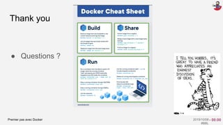 Premier pas avec Docker 2019/10/08
#BBL
Thank you
● Questions ?
- 00:00
 
