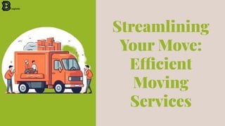 Streamlining
Your Move:
Efficient
Moving
Services
 