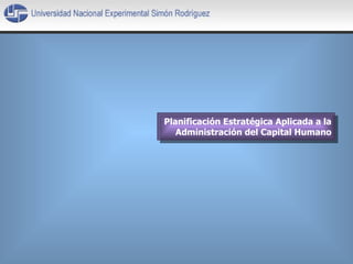 Planificación Estratégica Aplicada a la Administración del Capital Humano 