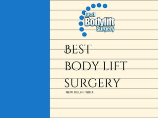 Best
body lift
surgery
NEW DELHI INDIA
 