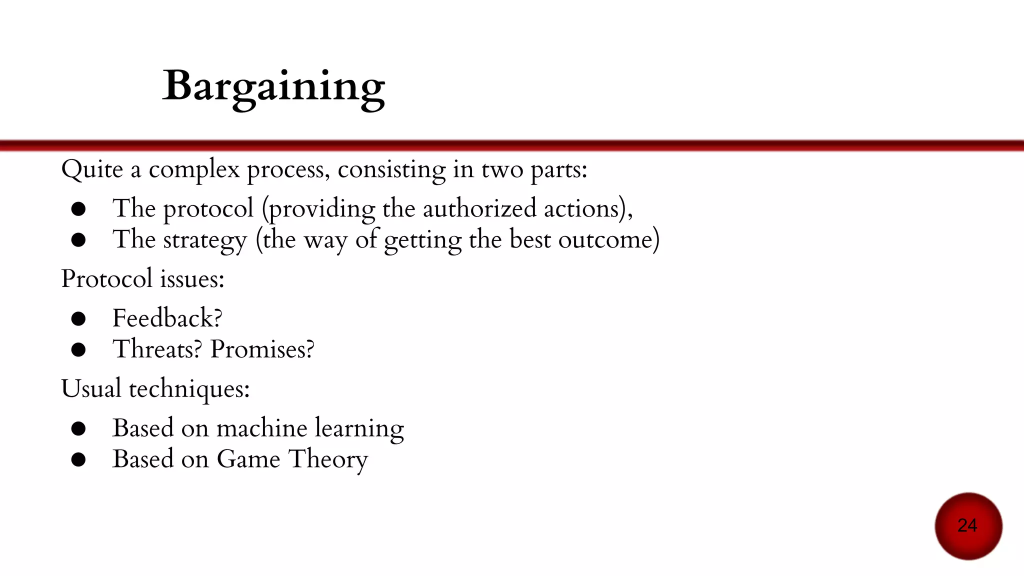 Applications:
● E-commerce
● Resource allocation
N.B.: these mechanisms can also be applied to simulation:
● Work market [17]…
24
Distributed problem solving
 