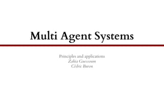 Multi Agent Systems
Principles and applications
Zahia Guessoum
Cédric Buron
 