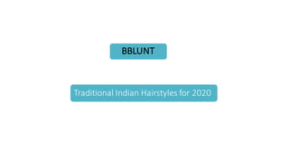 BBLUNT
Traditional	
  Indian	
  Hairstyles	
  for	
  2020
 