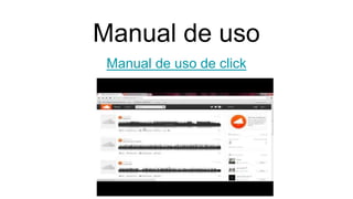 Manual de uso
Manual de uso de click
 