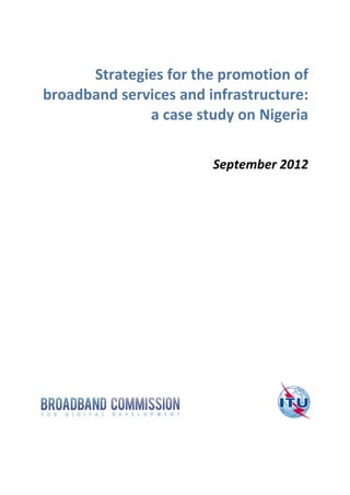 Strategies for the promotion of
broadband services and infrastructure:
a case study on Nigeria
September 2012
 