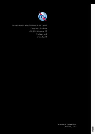 08/2012
Printed in Switzerland
Geneva, 2012
International Telecommunication Union
Place des Nations
CH-1211 Geneva 20
Switzerland
www.itu.int
 