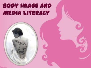Body Image and
Media Literacy
 