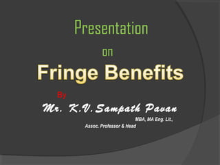 Presentation
on
By
Mr. K.V.Sampath Pavan
MBA, MA Eng. Lit.,
Assoc. Professor & Head
 