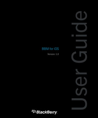 BBM for iOS
Version: 1.0
UserGuide
 