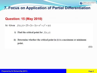 7. Focus on Application of Partial Differentiation

    Question: 15 (May 2010)




Prepared by Dr Richard Ng (2011)                   Page 2
 