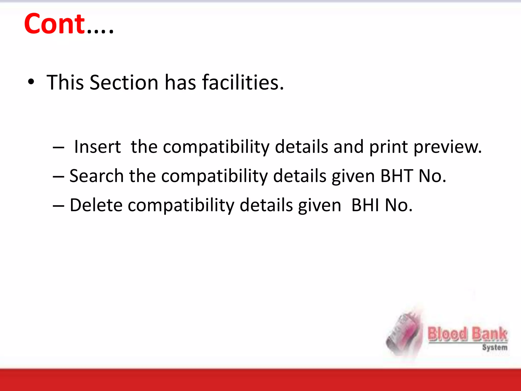 Cont….
• This Section has facilities.

   – Insert the compatibility details and print preview.
   – Search the compatibility details given BHT No.
   – Delete compatibility details given BHI No.
 