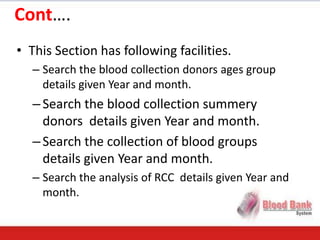 Cont….
• This Section has following facilities.
  – Search the blood collection donors ages group
    details given Year a...