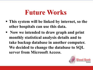 Future Works
 This system will be linked by internet, so the
  other hospitals can use this data.
 Now we intended to dr...
