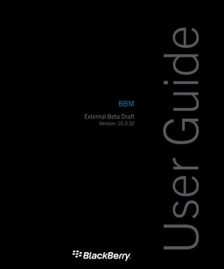 BBM
External Beta Draft
Version: 10.3.32
UserGuide
 