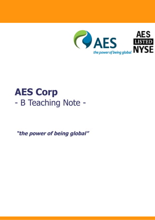 AES Corp
- B Teaching Note -


“the power of being global”
 
