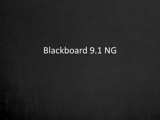 Blackboard 9.1 NG
 