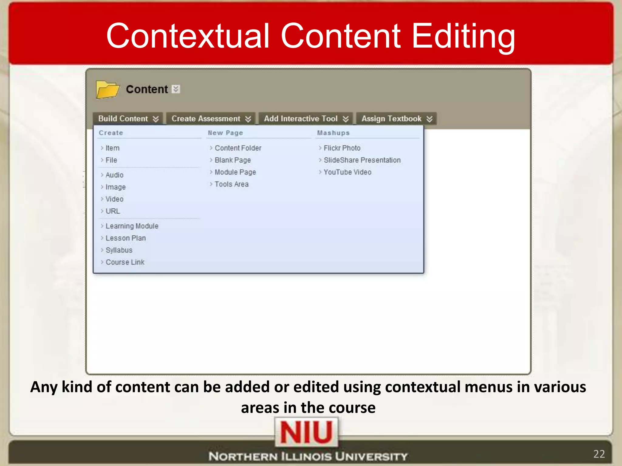 Contextual Content EditingAny kind of content can be added or edited using contextual menus in various areas in the course22