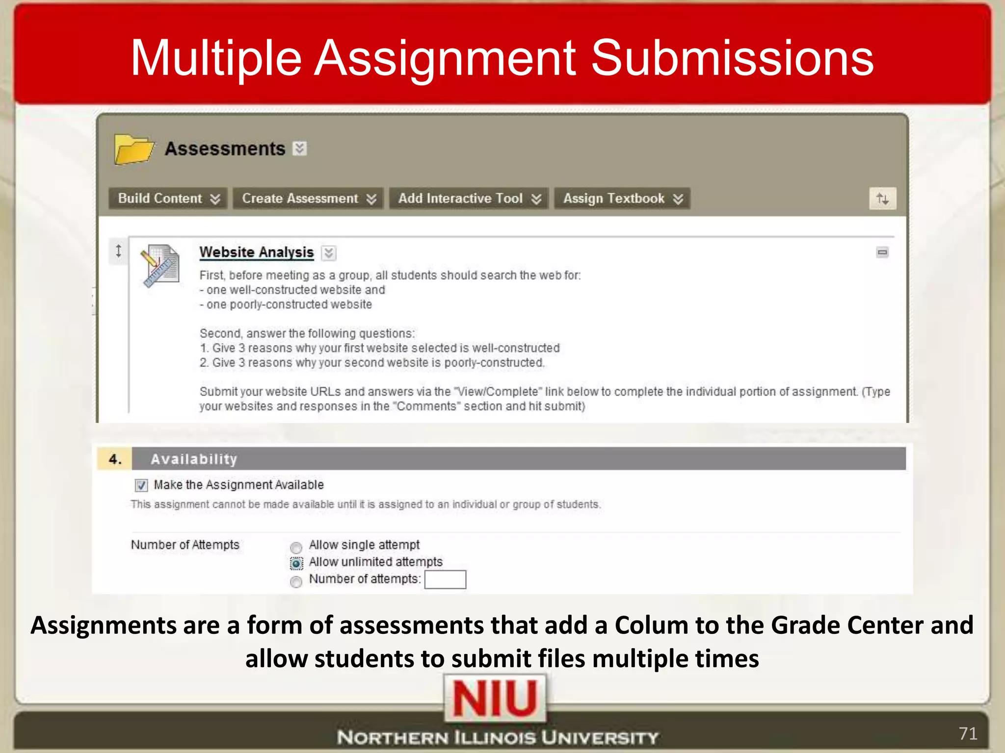 Multiple Assignment SubmissionsAssignments are a form of assessments that add a Colum to the Grade Center and allow students to submit files multiple times71