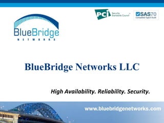BlueBridge Networks LLC High Availability. Reliability. Security. 