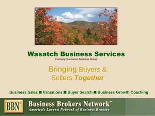 Wasatch Business Services Formerly Sundance Business Group Bringing  Buyers & Sellers  Together Business Sales     Valuations      Buyer Search      Business Growth Coaching 