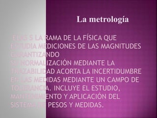 La metrología
 