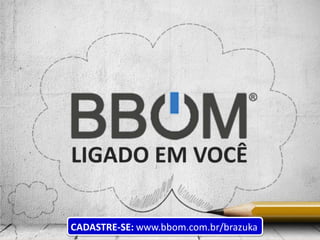 CADASTRE-SE: www.bbom.com.br/brazuka
 