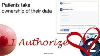 @ekivemark
Patients take  
ownership of their data
I Authorize
 