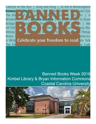 Banned Books Week 2016
Kimbel Library & Bryan Information Commons
Coastal Carolina University
 