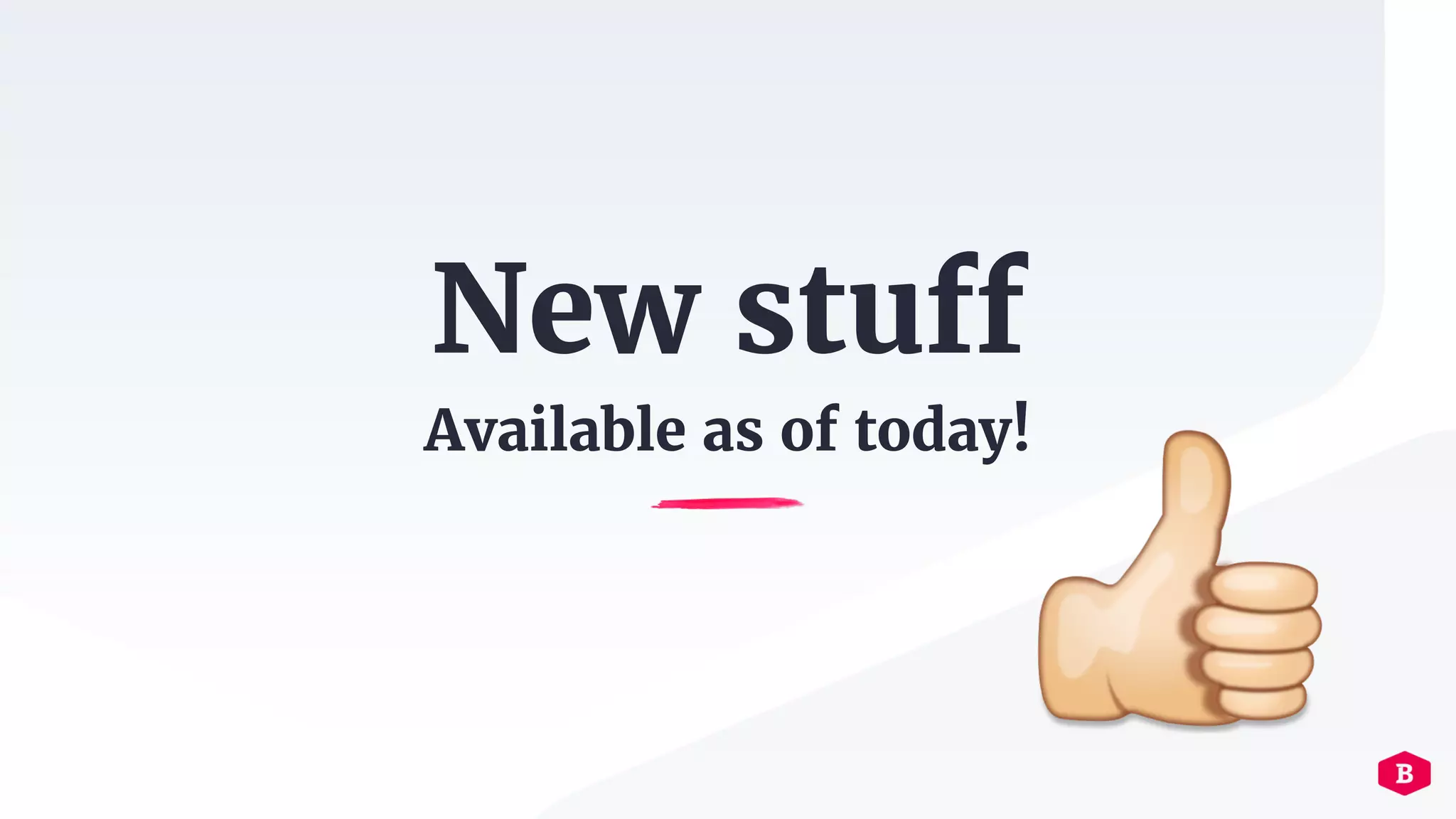 New stuff
Available as of today!
 