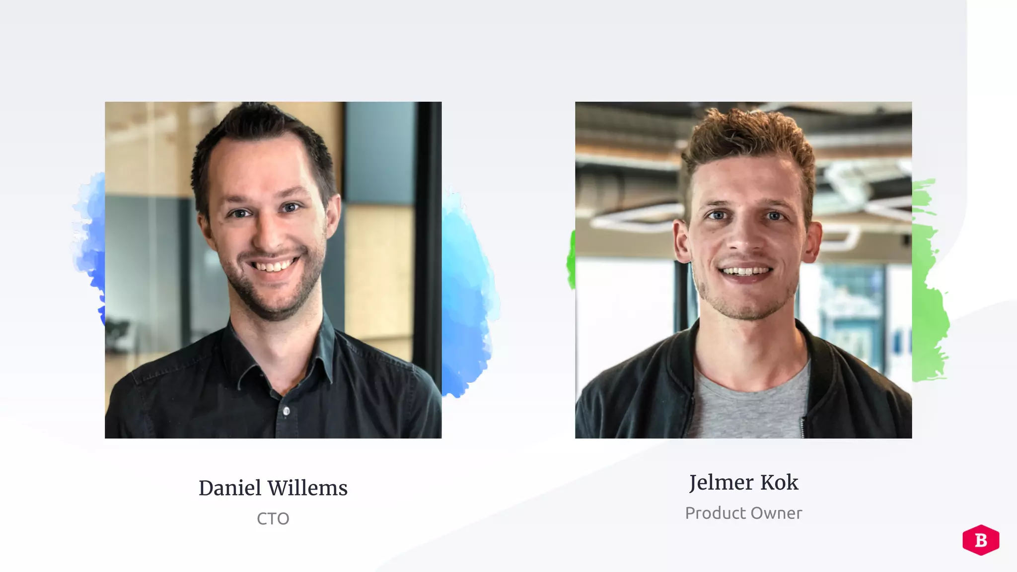 Daniel Willems Jelmer Kok
Product OwnerCTO
 