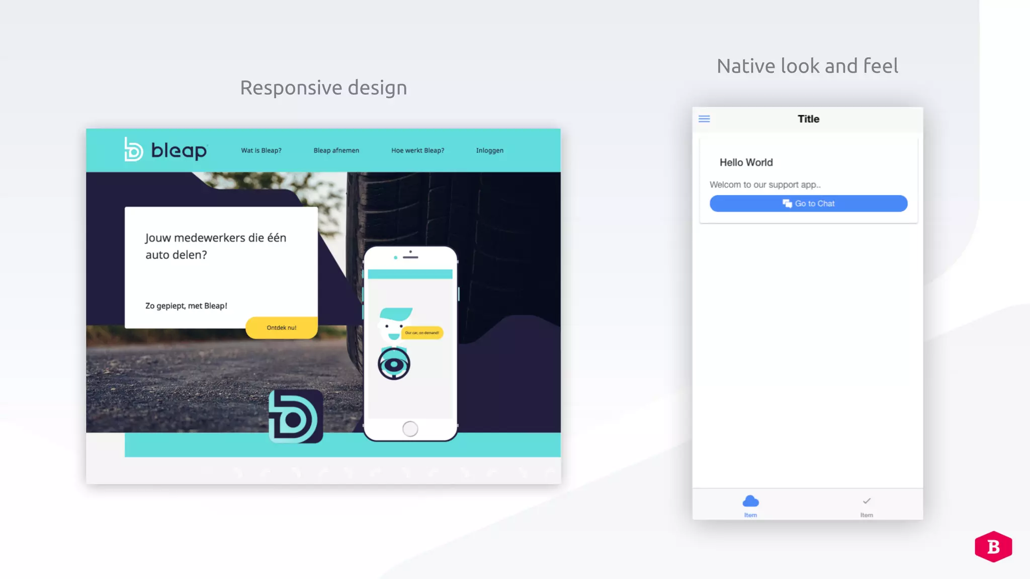 Responsive design
Native look and feel
 