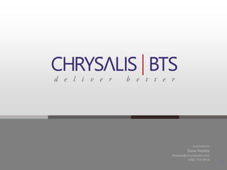 presented by
         Dave Healey
dhealey@chrysalisbts.com
         (206) 734-9414
                            60
 