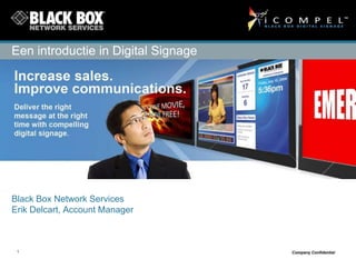 Eenintroductie in Digital Signage Black Box Network Services Erik Delcart, Account Manager `Company Confidential 