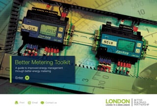 Better Metering Toolkit
A guide to improved energy management
through better energy metering

Enter




   Print     Email     Contact us
 