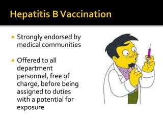  Strongly endorsed by
medical communities
 Offered to all
department
personnel, free of
charge, before being
assigned to duties
with a potential for
exposure
 