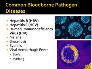  Hepatitis B (HBV)
 Hepatitis C (HCV)
 Human Immunodeficiency
Virus (HIV)
 Malaria
 Brucellosis
 Syphilis
 Viral Hemorrhagic Fever
 Ebola
 Marburg
 