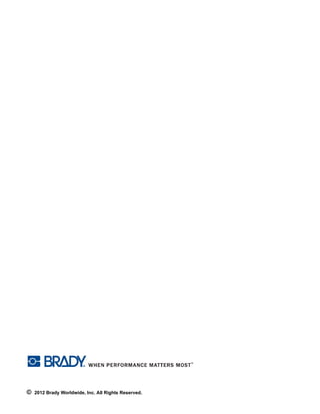 © 2012 Brady Worldwide, Inc. All Rights Reserved.
 