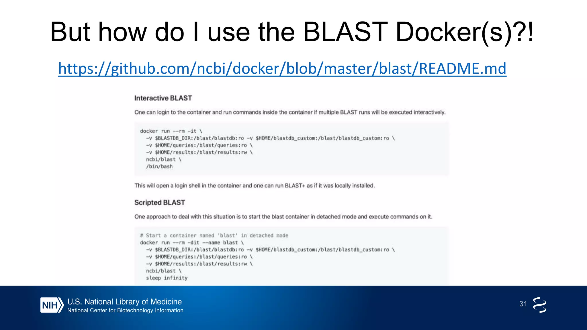 But how do I use the BLAST Docker(s)?!
31
https://github.com/ncbi/docker/blob/master/blast/README.md
 