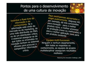 Pontos para o desenvolvimento
  de uma cultura de inovação                 [ i_hub_C7 ]




                      Mastering the Innovation Challenge, 2005
 