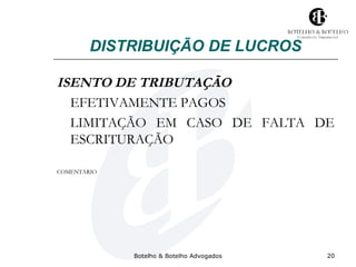 DISTRIBUIÇÃO DE LUCROS 
ISENTO DE TRIBUTAÇÃO 
EFETIVAMENTE PAGOS 
LIMITAÇÃO EM CASO DE FALTA DE 
ESCRITURAÇÃO 
Botelho & Botelho Advogados 20 
COMENTÁRIO 
 