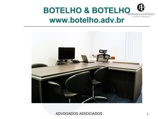 BOTELHO & BOTELHO 
www.botelho.adv.br 
ADVOGADOS ASSOCIADOS 1 
 