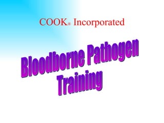 COOK ®   Incorporated Bloodborne Pathogen Training 