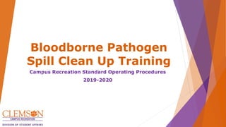 Bloodborne Pathogen
Spill Clean Up Training
Campus Recreation Standard Operating Procedures
2019-2020
 