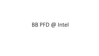BB PFD @ Intel
 
